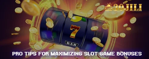 Pro Tips for Maximizing Slot Game Bonuses